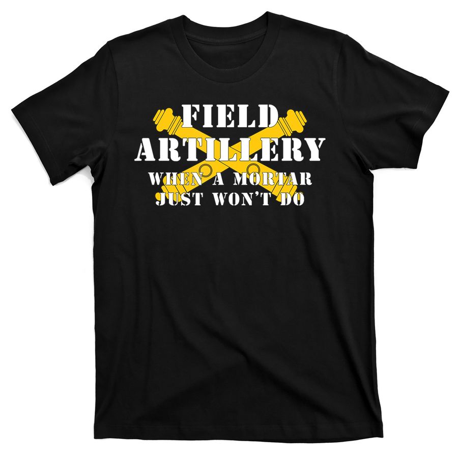 Field Artillery Mortar Won't Do United States Army Veteran T-Shirts