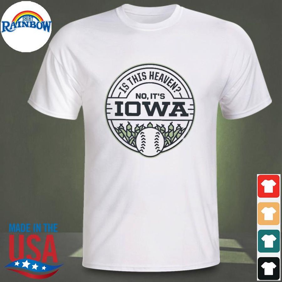Field of dreams is this heaven no it's iowa shirt