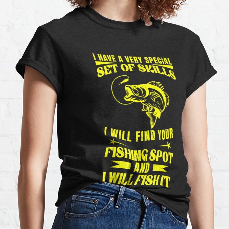 Fishing I Have A Very Special Set Of Skills Classic T-Shirt