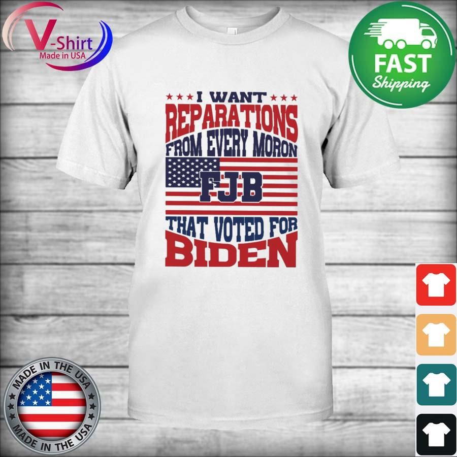 FJB I want Reparations from every moron that voted for Biden USA flag shirt