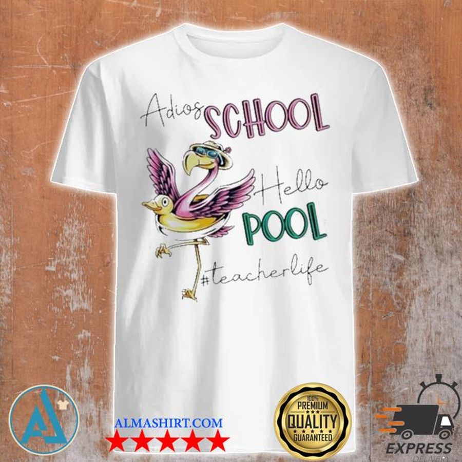 Flamingo adios school hello pool teacher life shirt