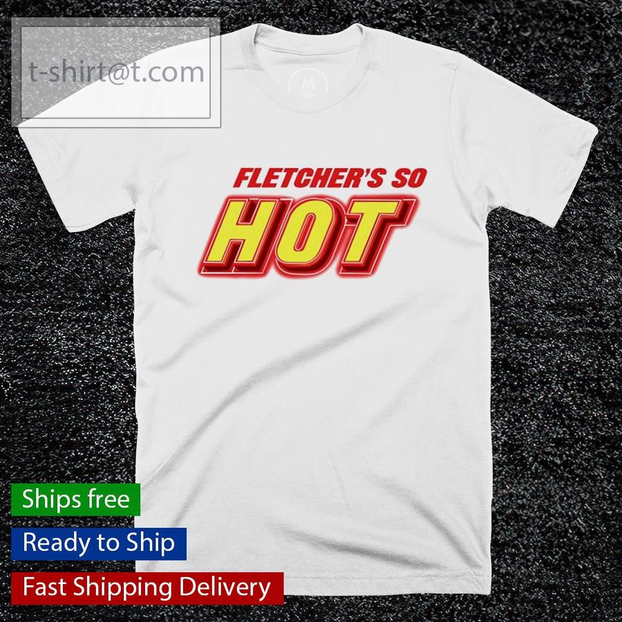 Fletcher's Do Hot shirt