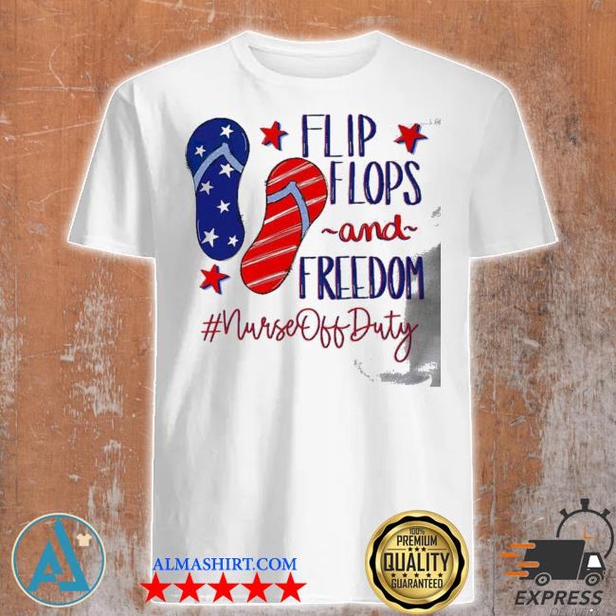Flip flops and freedom nurse off duty American flag shirt