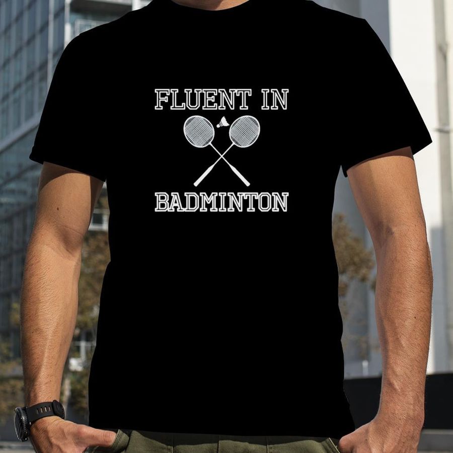 Fluent In Badminton T Shirt