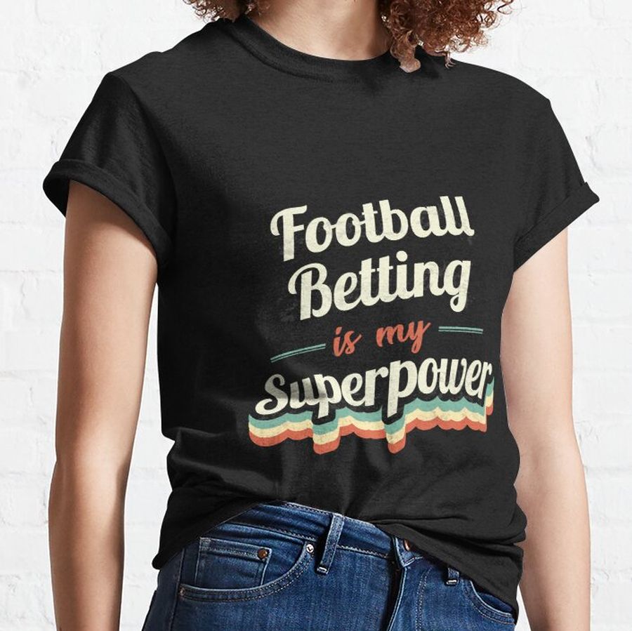 Football Betting is my Superpower Classic T-Shirt