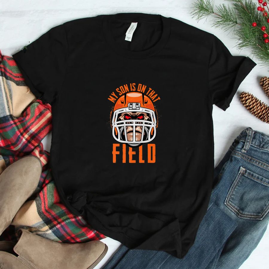 Football Fan My Son Is On That Field Funny Shirt