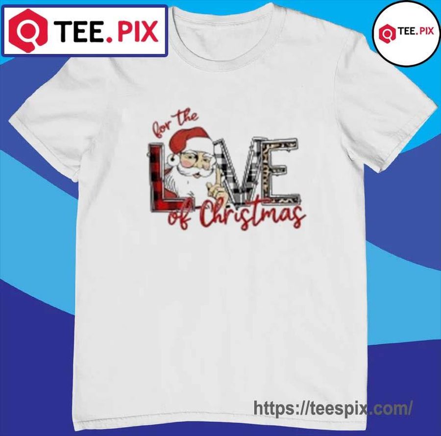 For The Love Of Christmas Shirt