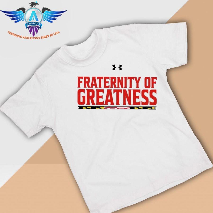 Fraternity of greatness hot shirt