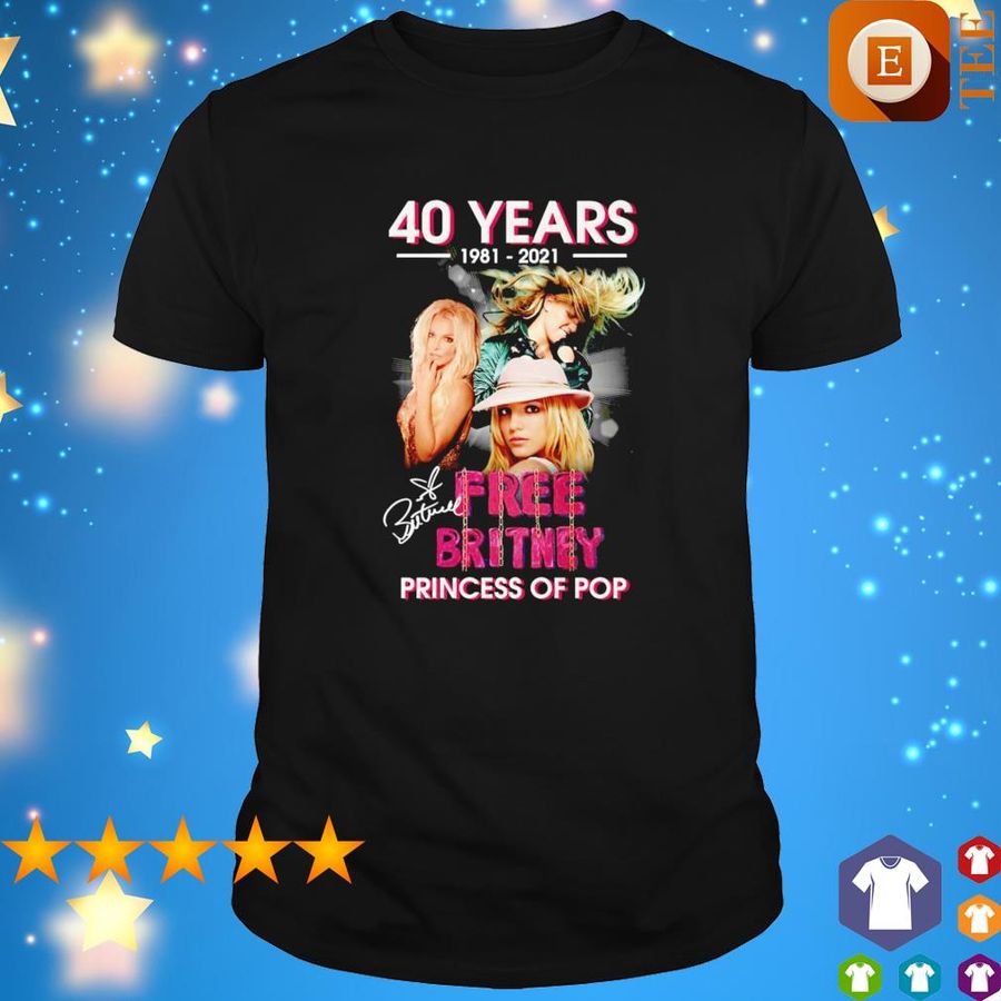 Free Britney 40 Years 1981 2021 Princess Of Pop Shirt