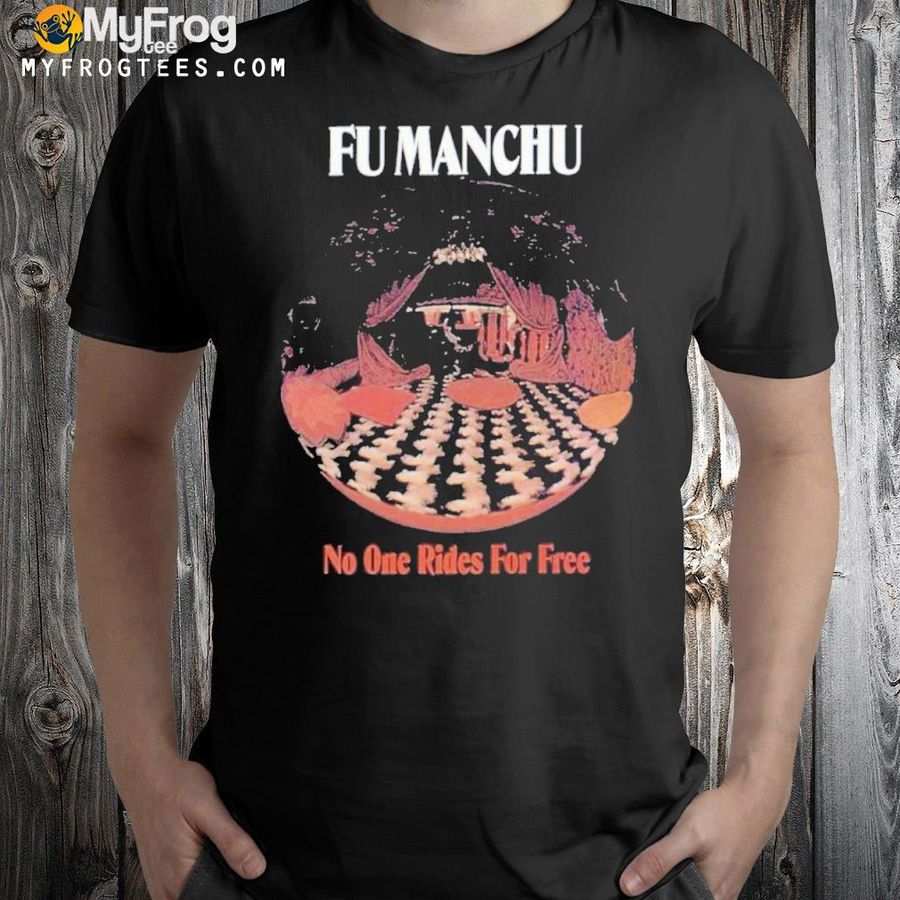 Fu Manchu Band Rock No One Rides For Free Shirt