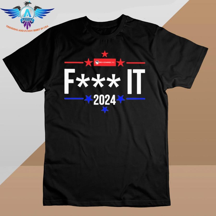 Fuck It 2024 shirt