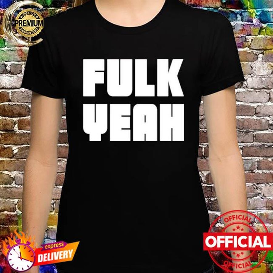 Fulk Yeah T Shirt