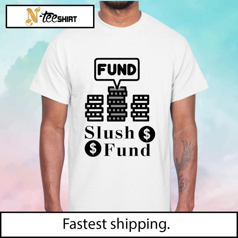 Fund Slush Fund Shirt