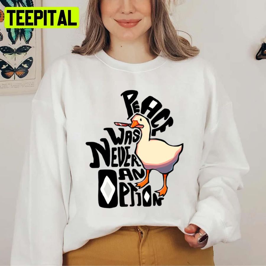 Funny Design Peace Was Never An Option Untitled Goose Game Unisex Sweatshirt