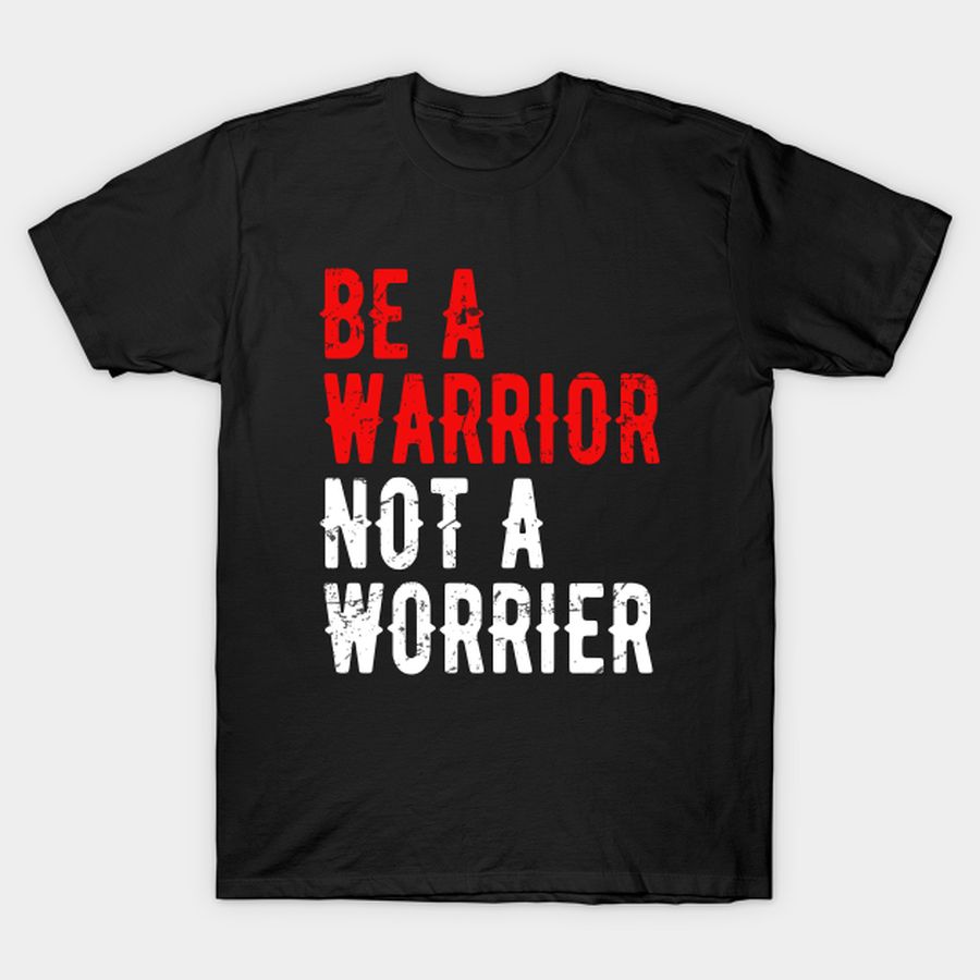 Funny Sayings Be A Warrior Vintage T-shirt, Hoodie, SweatShirt, Long Sleeve