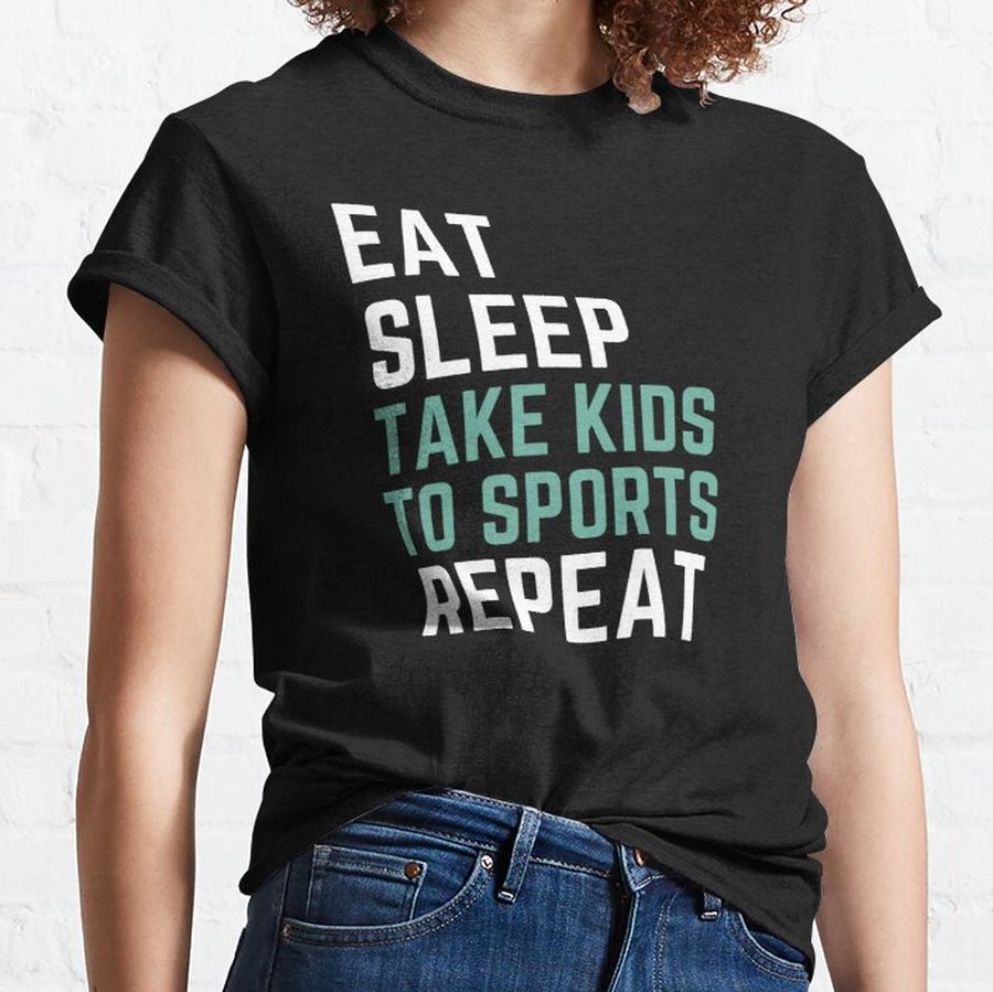 Funny Women's Eat Sleep Take Kids to Sports Repeat, momma mothers day  Classic T-Shirt