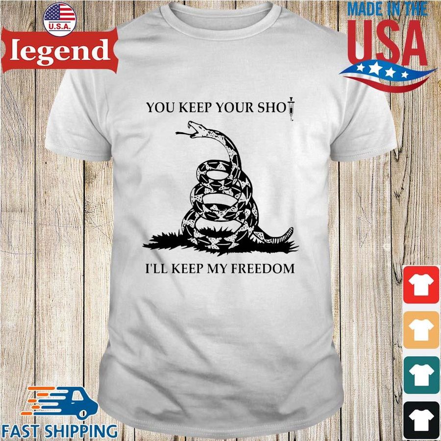 Gadsden you keep your sho I'll keep my freedom shirt