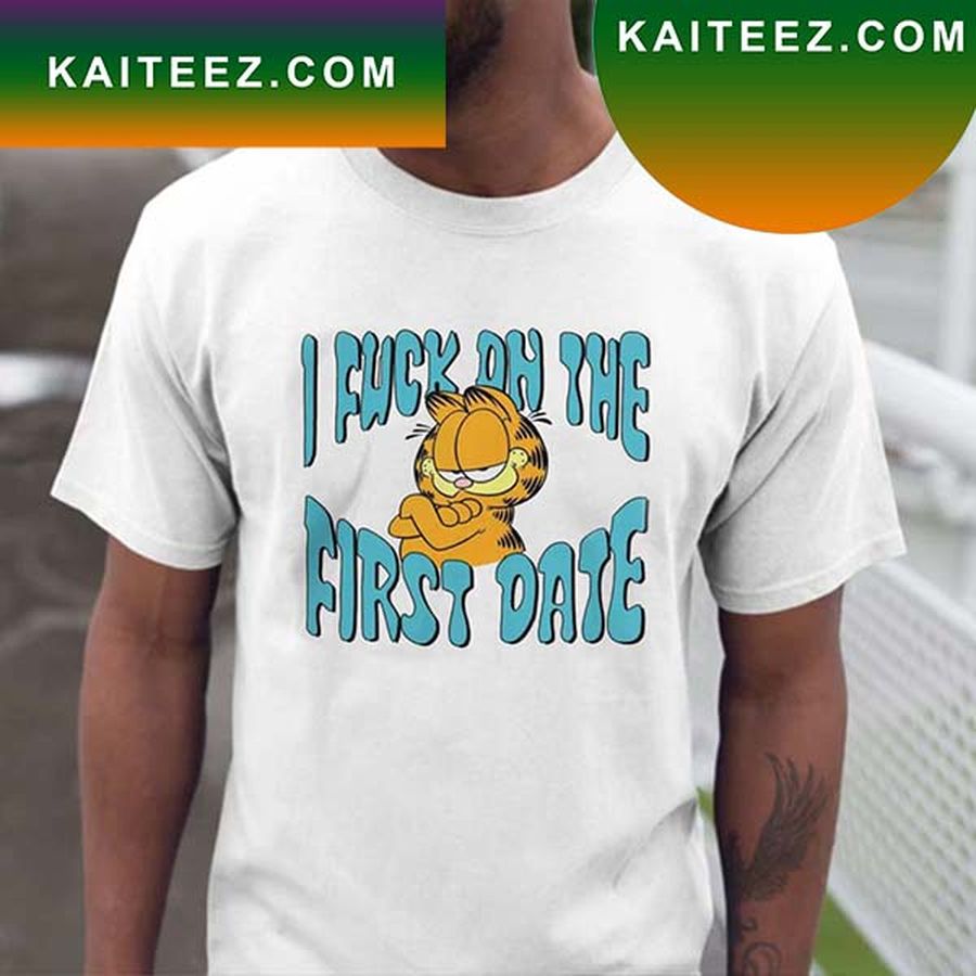 Garfield Cat I Fuck On The First Date Fan Gifts T Shirt