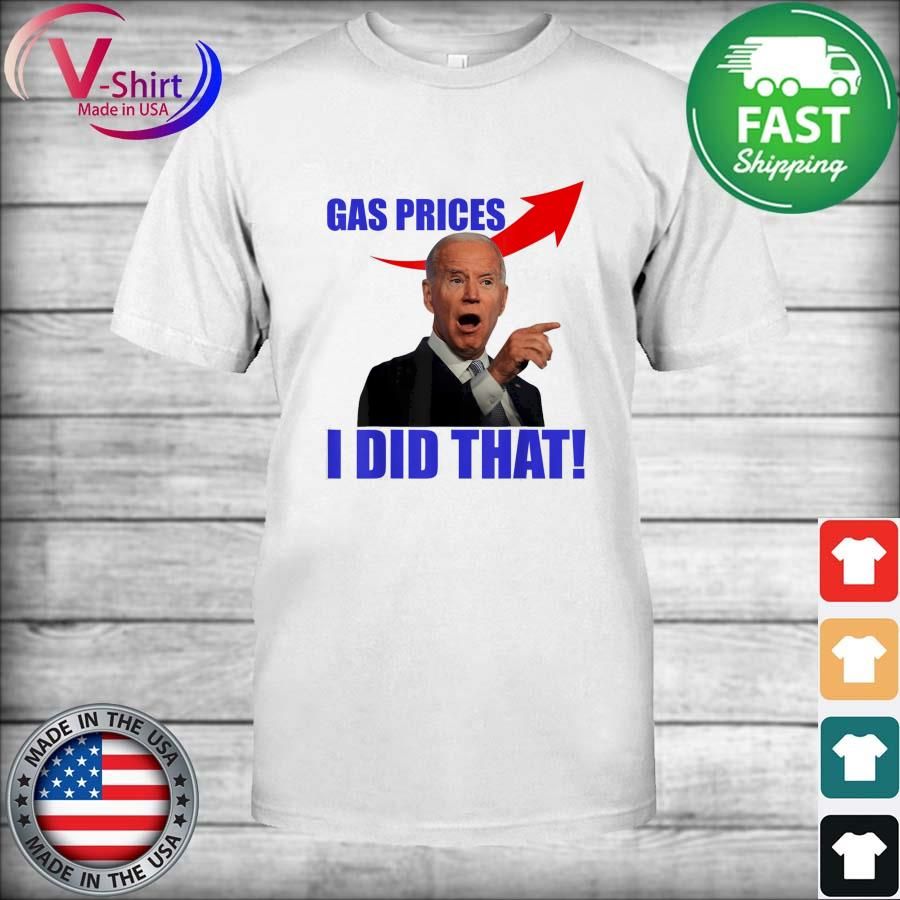 Gas Pump Gas Prices I Did That Joe Biden Meme T-Shirt