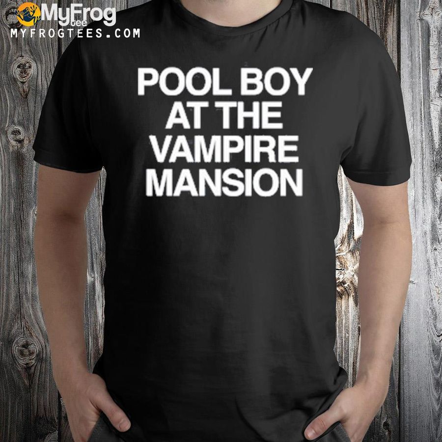 Gerard's pool boy at the vampire amnsion shirt