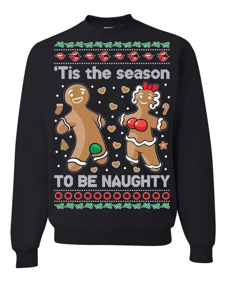 Gingerbread Cookies ‘Tis The Season To Be Naughty Unisex Xmas Sweater