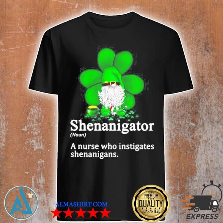 Gnome shenanigator a nurse who instigates shenanigans new 2021 shirt