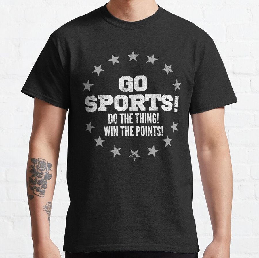 Go Sports - Do The Thing - Win The Points - Funny Sports - Not Good At Any Sports Classic T-Shirt