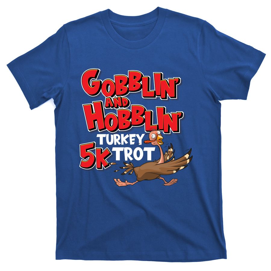 Gobblin' And Hobblin' Funny Turkey Lover Thanksgiving Funny Gift T-Shirts