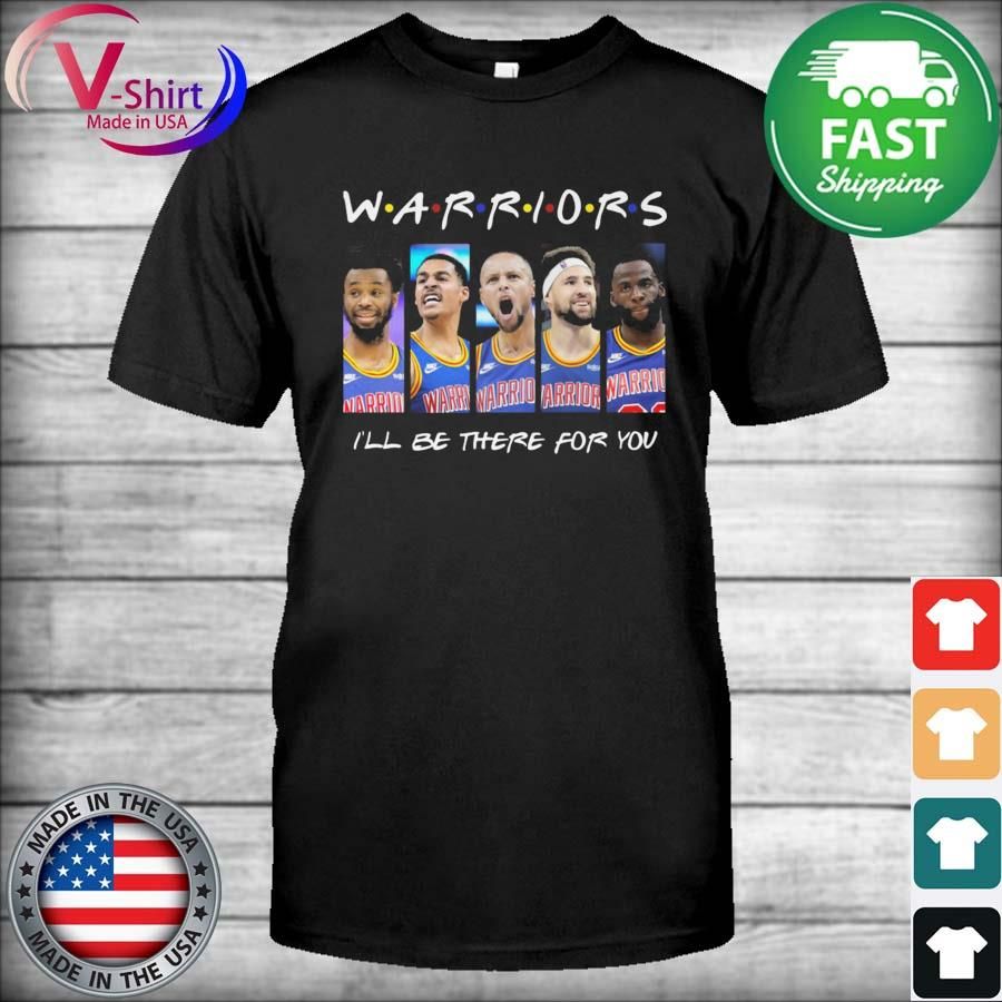 Golden State Warriors Basketball I'll be there for You shirt