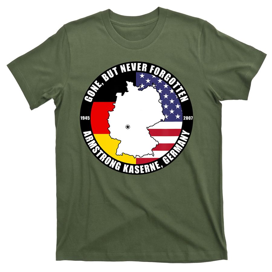 Gone But Never Forgotten Armstrong Kaserne Germany Veteran T-Shirts