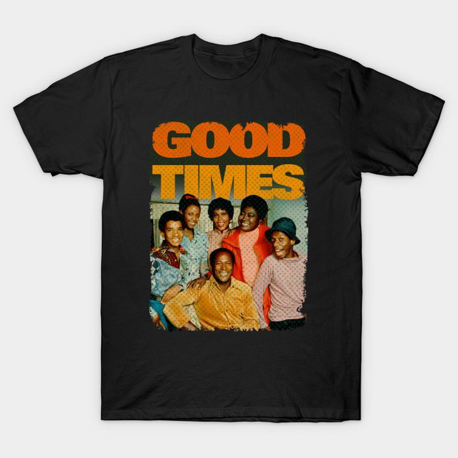 Good Times T Shirt, Hoodie, Sweatshirt, Long Sleeve