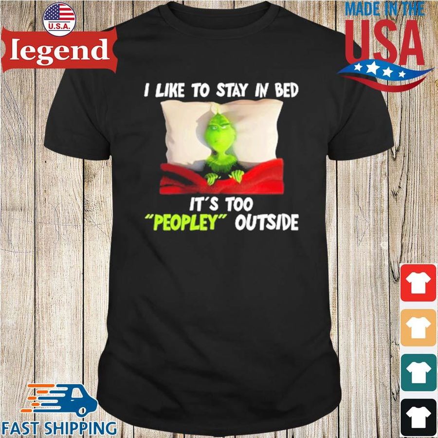 Grinch I Like To Stay In Bed It's Too Peopley Outside Shirt