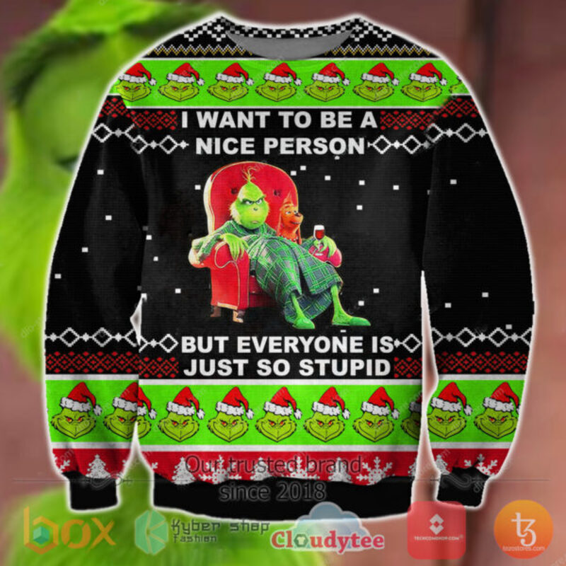 Grinch I Want To Be A Nice Person But Everyone Is Just So Stupid Ugly Sweater