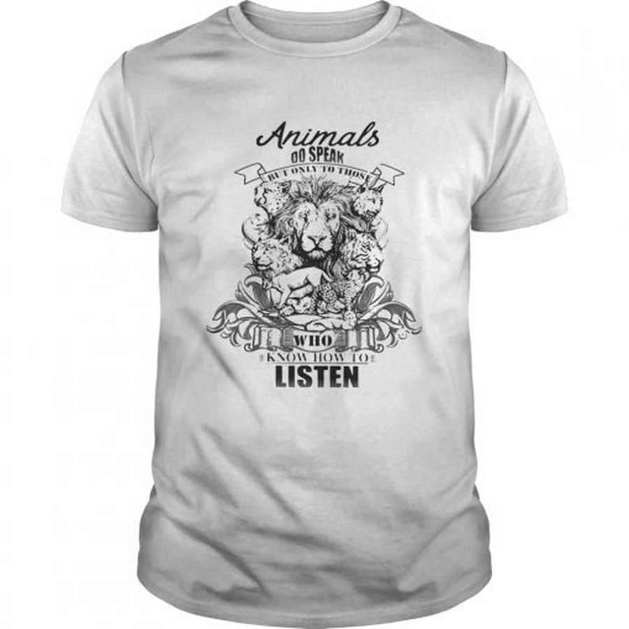 Guys Lion Animals do speak but only those who know how to listen shirt