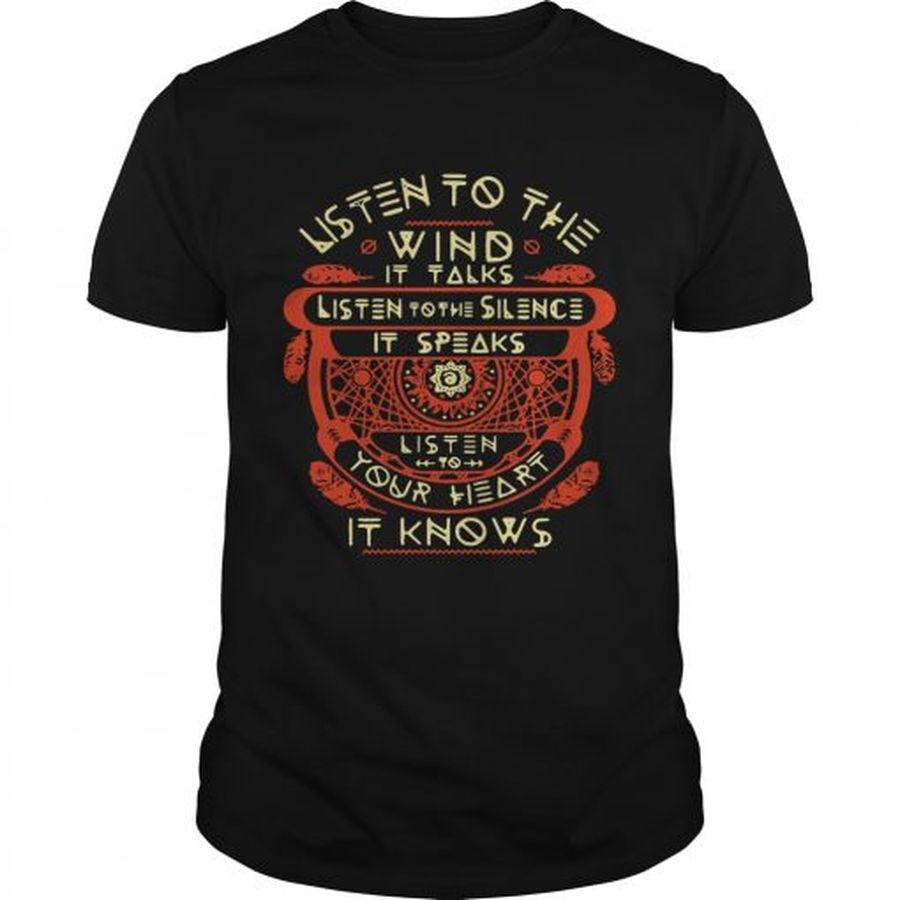 Guys Listen to the wind it talks listen to the silence it speaks listen to your heart it knows shirt