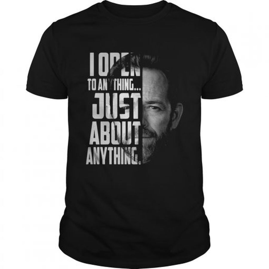 Guys Luke Perry I open to anything just about anything shirt