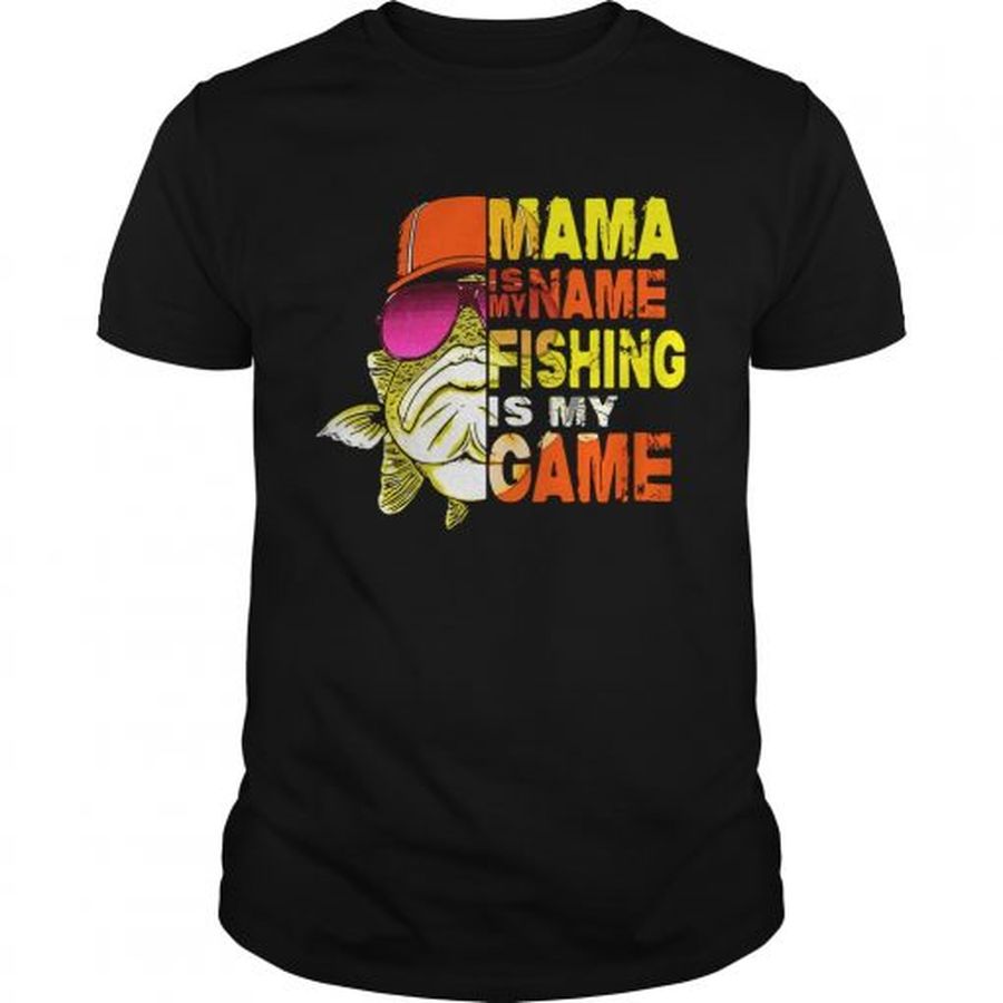 Guys Mama is my name fishing is my game shirt