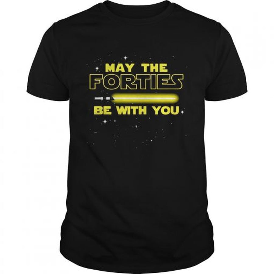Guys May The Forties Be With You T shirt