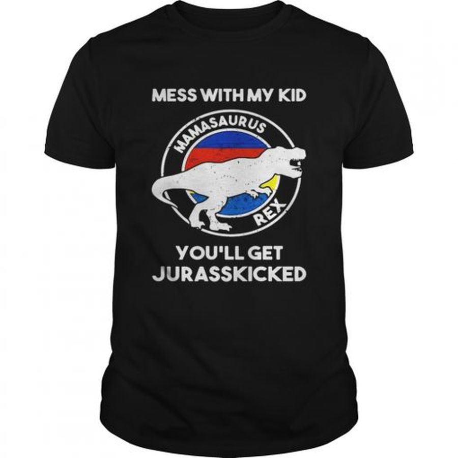 Guys Mess with my kid mamasaurus rex youll get jurasskicked shirt