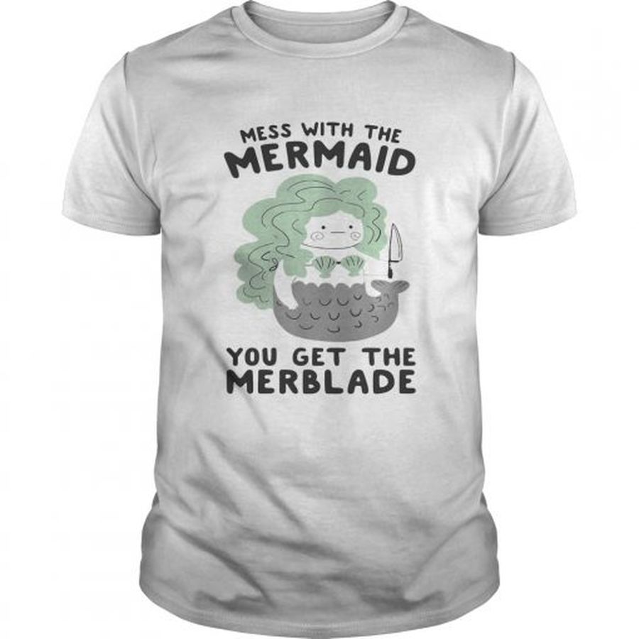 Guys Mess with the mermaid you get the Merblade shirt