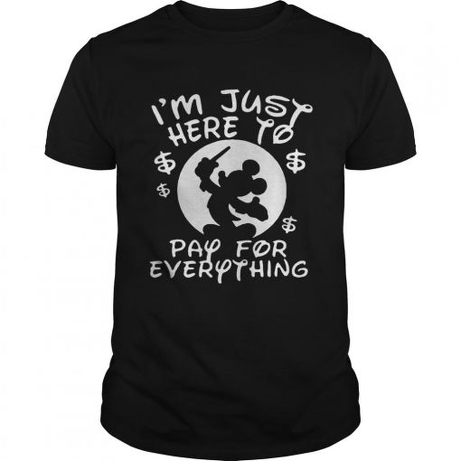 Guys Mickey Mouse Disney Im Just Here To Pay For Everything Shirt
