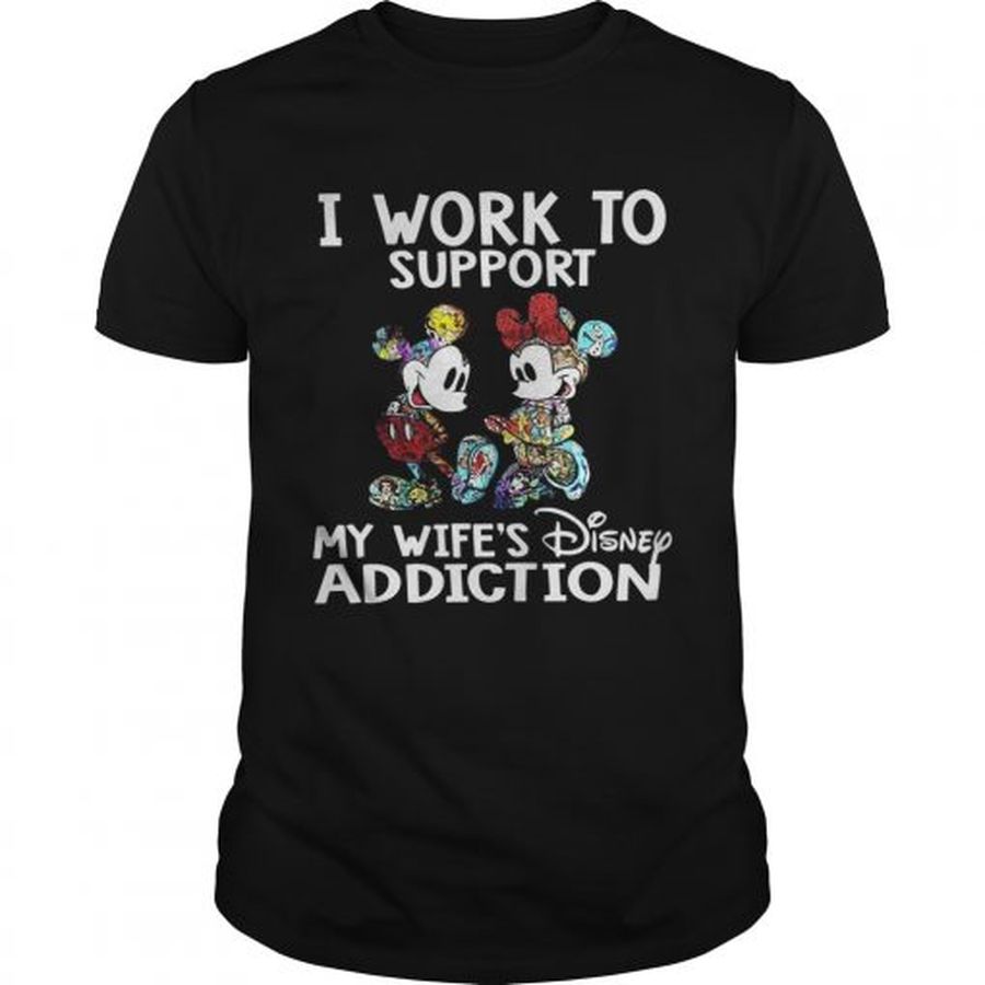 Guys Mickey Mouse I work to support my wifes Disney addiction shirt