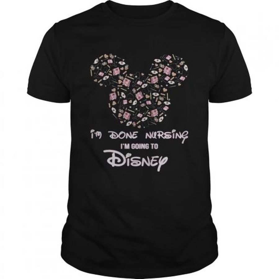 Guys Mickey mouse Im done Nursing Im going to Disney shirt