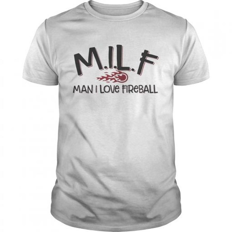Guys MILF man I love fireball shirt