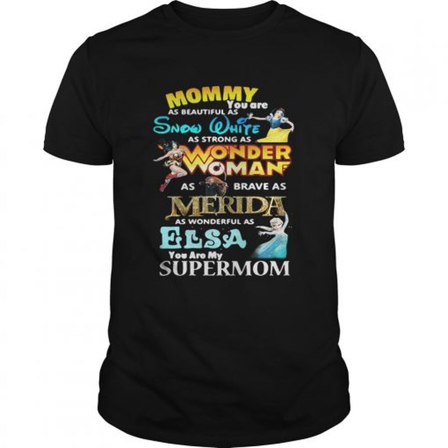 Guys Mommy You Are As Beautiful As Snow White As Strong As Wonder Woman Shirt