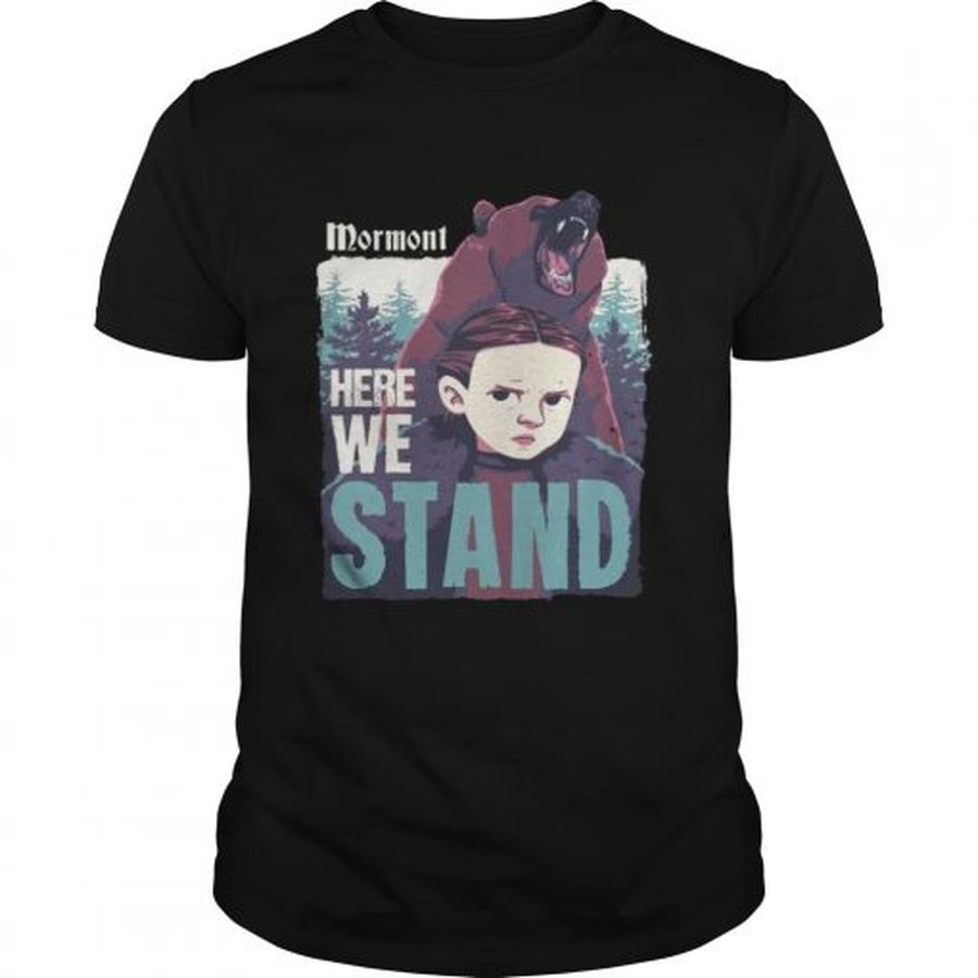 Guys Mormont Here We Stand For Watching Game Of Thrones shirt