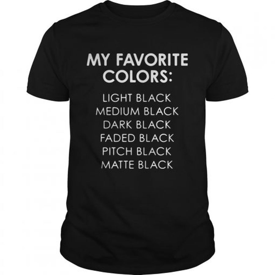 Guys My Favorite Colors Light Medium Dark Faded Pitch Matte Black shirt