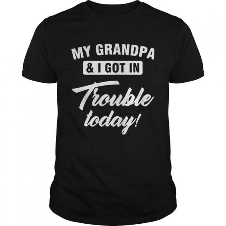 Guys My Grandpa and I got in trouble today shirt