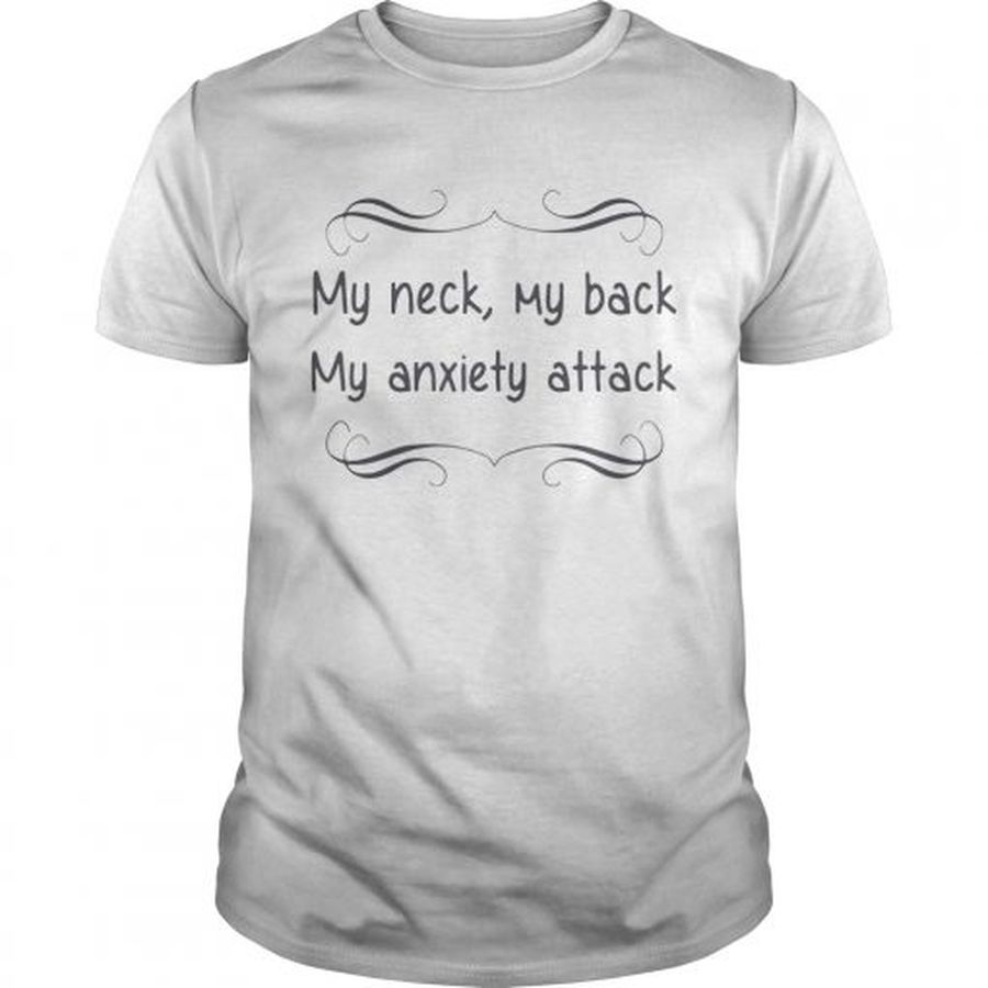 Guys My neck my back my anxiety attack shirt