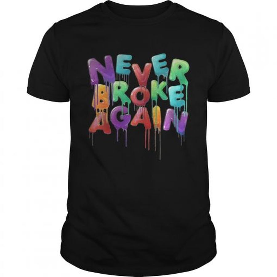 Guys Never broke again shirt